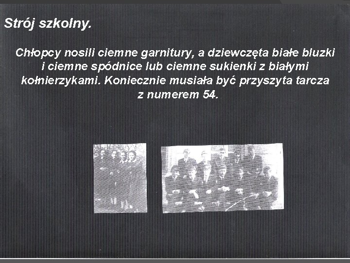 Strój szkolny. Chłopcy nosili ciemne garnitury, a dziewczęta białe bluzki i ciemne spódnice lub