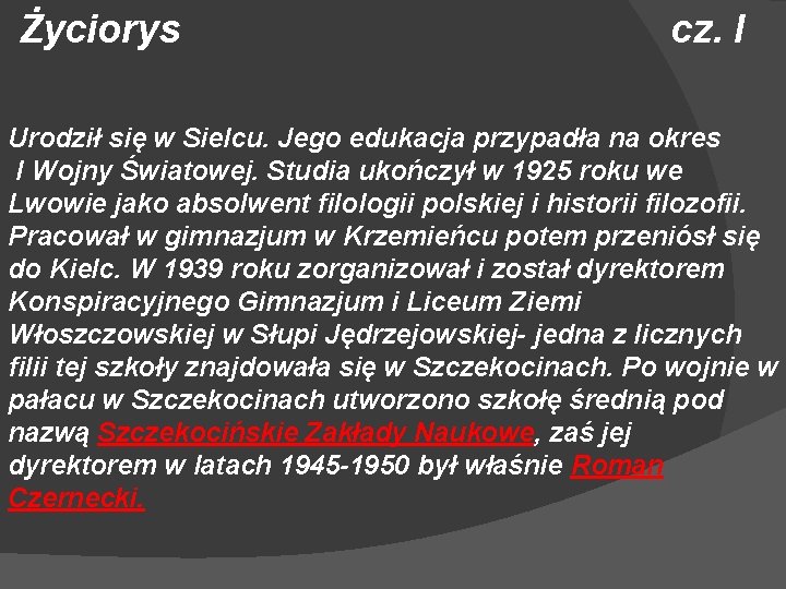 Życiorys cz. I Urodził się w Sielcu. Jego edukacja przypadła na okres I Wojny