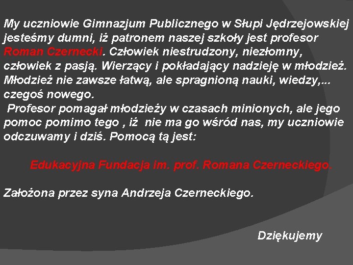 My uczniowie Gimnazjum Publicznego w Słupi Jędrzejowskiej jesteśmy dumni, iż patronem naszej szkoły jest