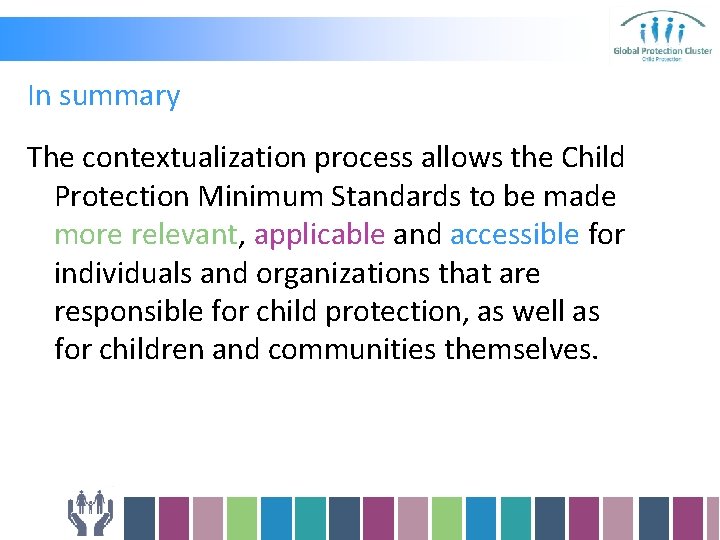 In summary The contextualization process allows the Child Protection Minimum Standards to be made In summary The contextualization process allows the Child Protection Minimum Standards to be made