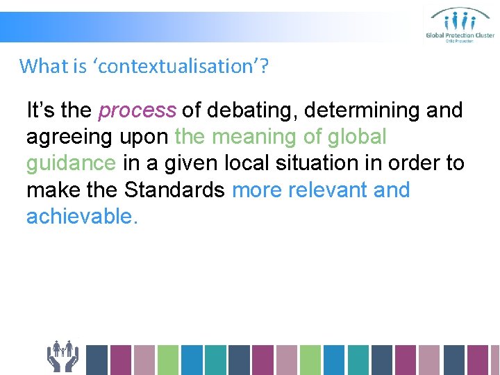 What is ‘contextualisation’? It’s the process of debating, determining and agreeing upon the meaning What is ‘contextualisation’? It’s the process of debating, determining and agreeing upon the meaning