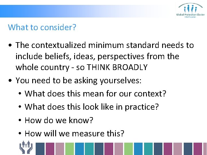 What to consider? • The contextualized minimum standard needs to include beliefs, ideas, perspectives What to consider? • The contextualized minimum standard needs to include beliefs, ideas, perspectives