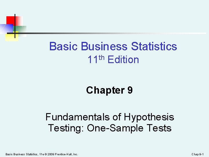 Basic Business Statistics 11 th Edition Chapter 9 Fundamentals of Hypothesis Testing: One-Sample Tests