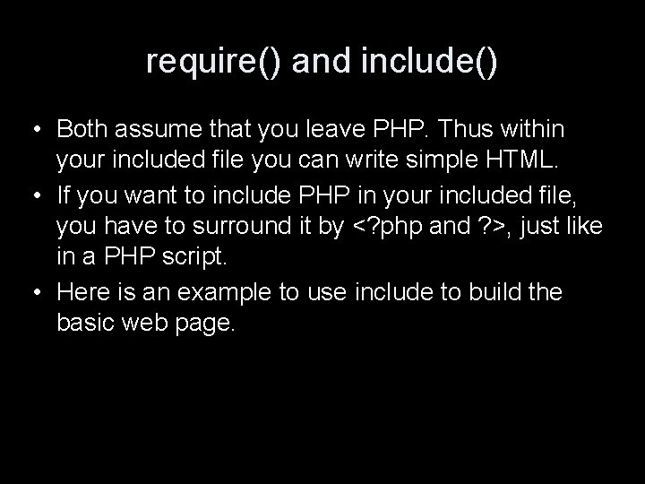 require() and include() • Both assume that you leave PHP. Thus within your included