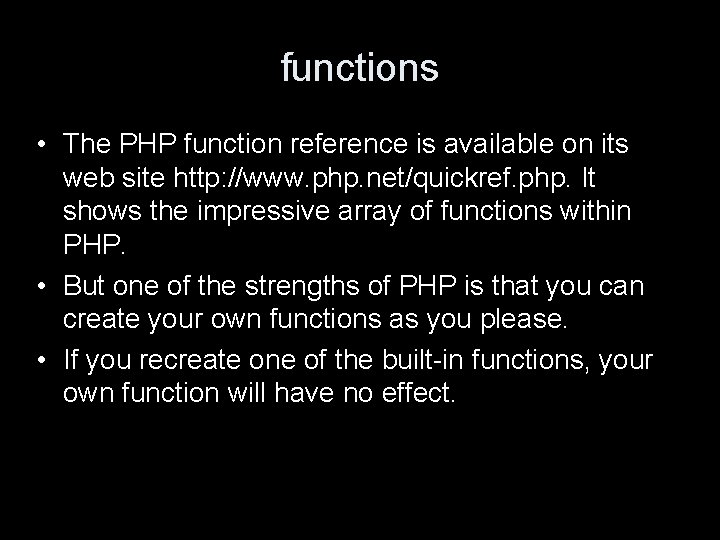 functions • The PHP function reference is available on its web site http: //www.