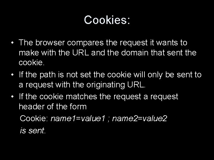 Cookies: • The browser compares the request it wants to make with the URL