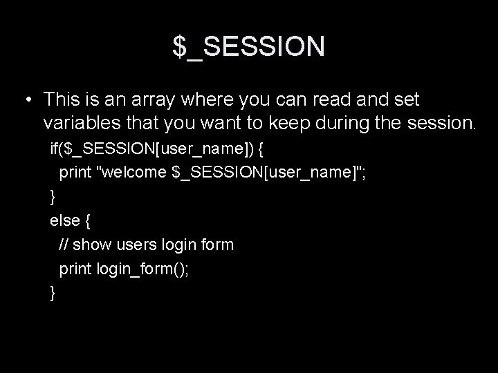 $_SESSION • This is an array where you can read and set variables that