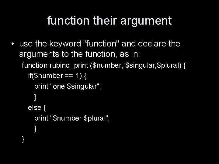 function their argument • use the keyword "function" and declare the arguments to the