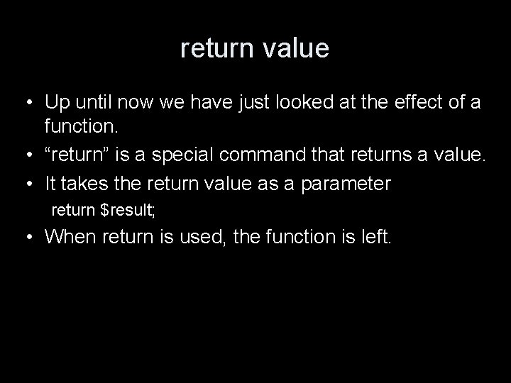 return value • Up until now we have just looked at the effect of