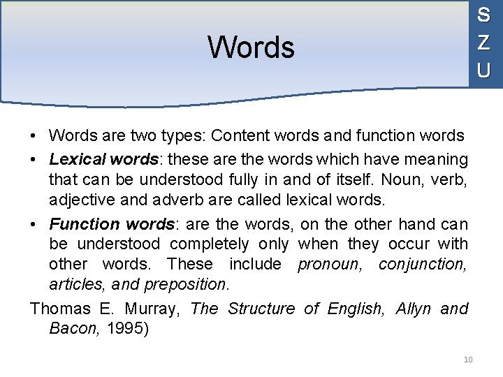 S Z U Words • Words are two types: Content words and function words