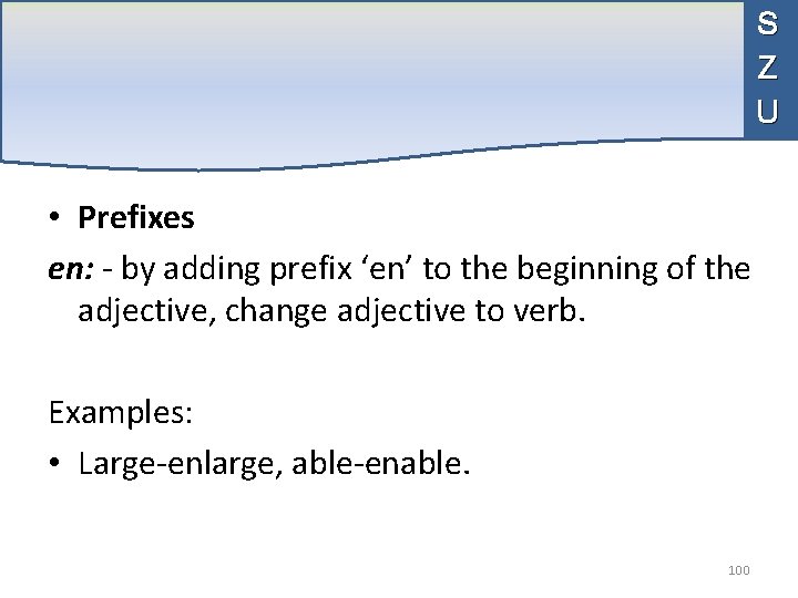 S Z U • Prefixes en: - by adding prefix ‘en’ to the beginning