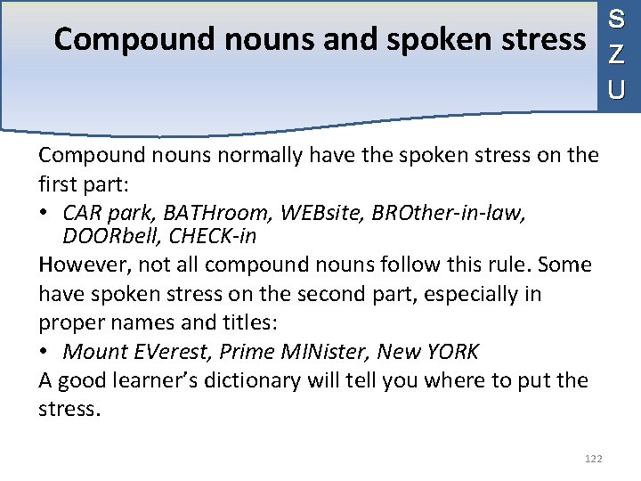 Compound nouns and spoken stress Compound nouns normally have the spoken stress on the