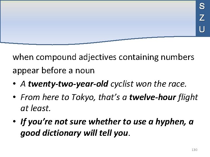 S Z U when compound adjectives containing numbers appear before a noun • A