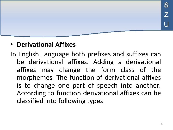 S Z U • Derivational Affixes In English Language both prefixes and suffixes can