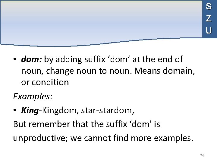 S Z U • dom: by adding suffix ‘dom’ at the end of noun,