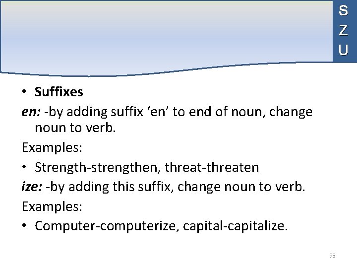 S Z U • Suffixes en: -by adding suffix ‘en’ to end of noun,