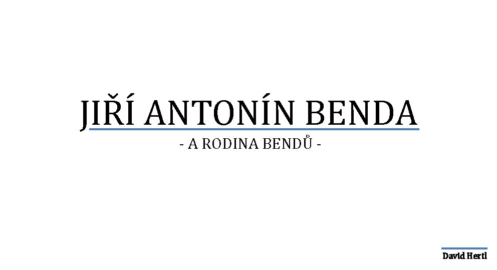 JIŘÍ ANTONÍN BENDA - A RODINA BENDŮ - David Hertl 