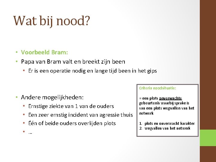 Wat bij nood? • Voorbeeld Bram: • Papa van Bram valt en breekt zijn