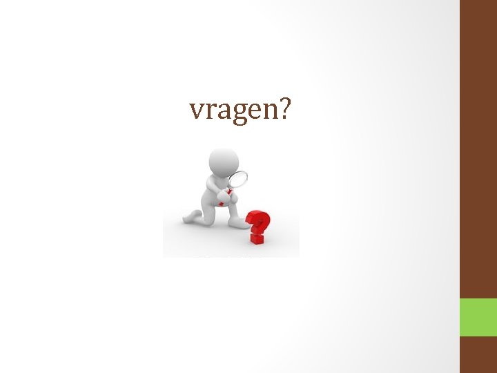 vragen? 