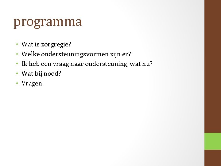 programma • • • Wat is zorgregie? Welke ondersteuningsvormen zijn er? Ik heb een