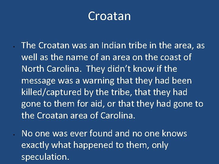 Croatan • • The Croatan was an Indian tribe in the area, as well