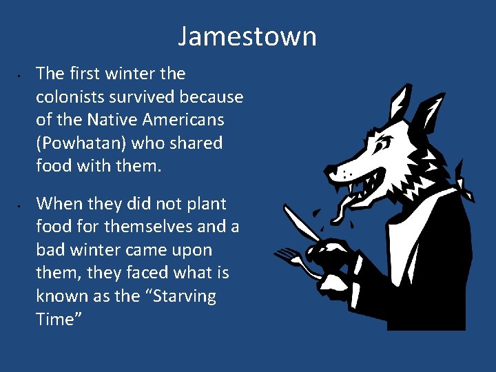 Jamestown • • The first winter the colonists survived because of the Native Americans