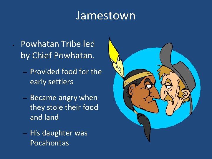 Jamestown • Powhatan Tribe led by Chief Powhatan. – Provided food for the early