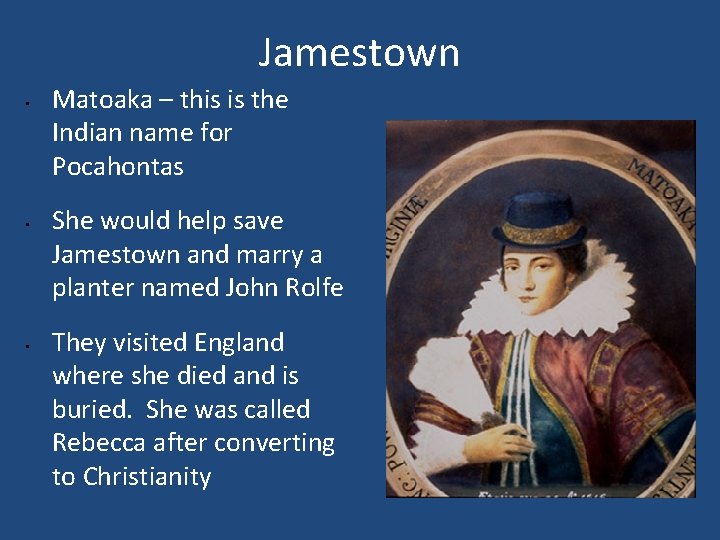 Jamestown • • • Matoaka – this is the Indian name for Pocahontas She