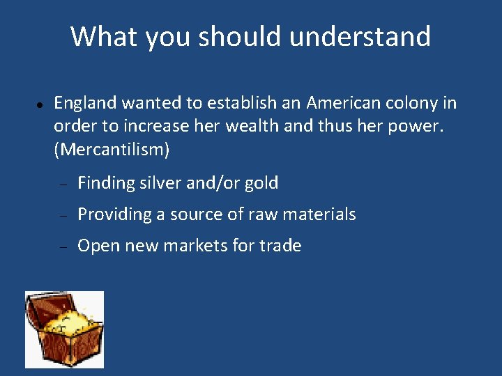 What you should understand England wanted to establish an American colony in order to