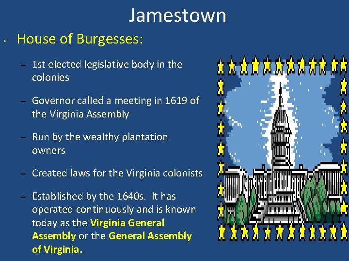 Jamestown • House of Burgesses: – 1 st elected legislative body in the colonies