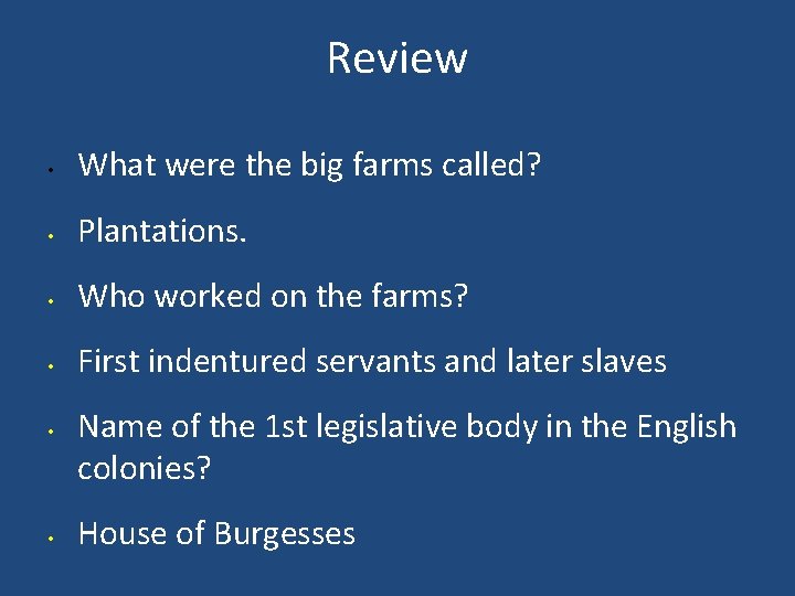 Review • What were the big farms called? • Plantations. • Who worked on