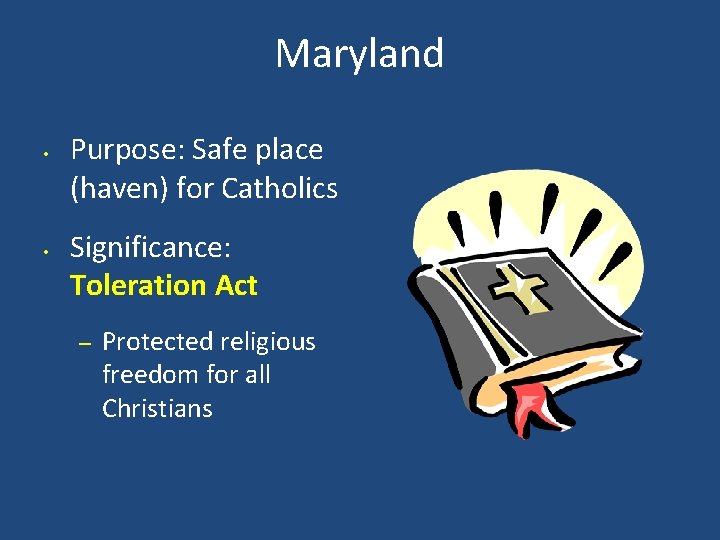 Maryland • • Purpose: Safe place (haven) for Catholics Significance: Toleration Act – Protected