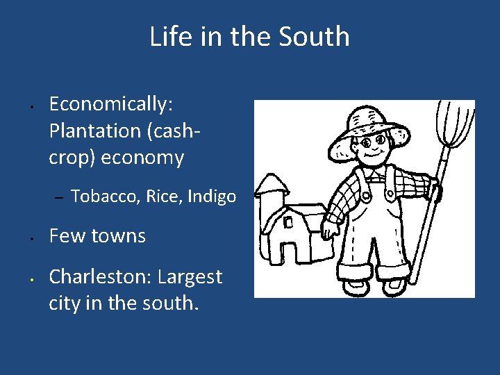 Life in the South • Economically: Plantation (cashcrop) economy – • • Tobacco, Rice,