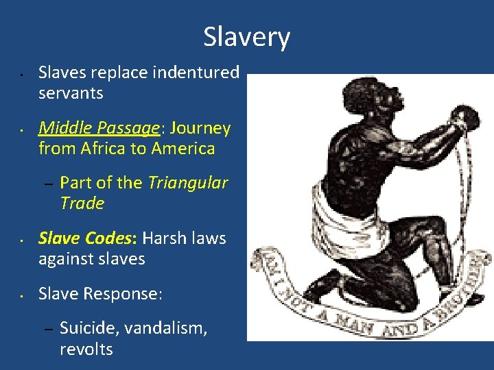 Slavery • • Slaves replace indentured servants Middle Passage: Journey from Africa to America