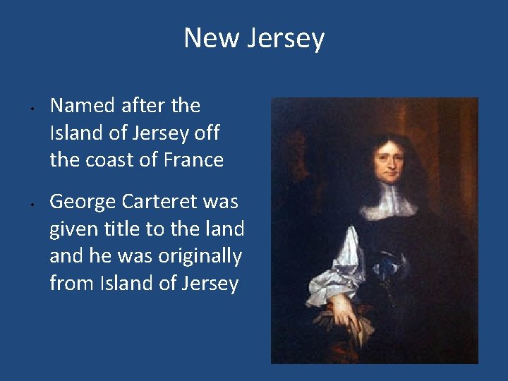 New Jersey • • Named after the Island of Jersey off the coast of
