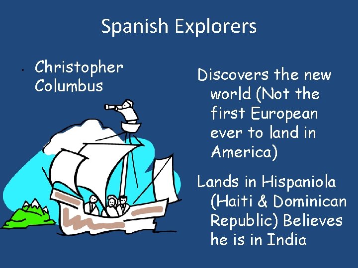 Spanish Explorers • Christopher Columbus Discovers the new world (Not the first European ever