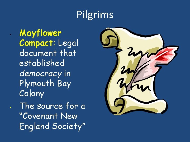 Pilgrims • • Mayflower Compact: Legal document that established democracy in Plymouth Bay Colony