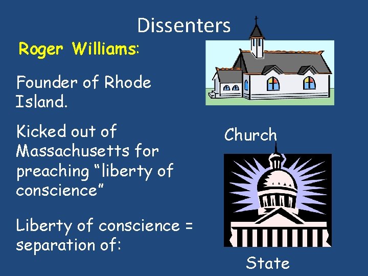 Dissenters Roger Williams: Founder of Rhode Island. Kicked out of Massachusetts for preaching “liberty