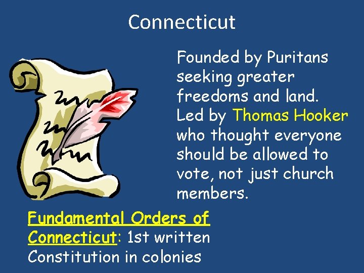 Connecticut Founded by Puritans seeking greater freedoms and land. Led by Thomas Hooker who