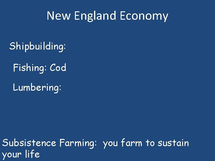 New England Economy Shipbuilding: Fishing: Cod Lumbering: Subsistence Farming: you farm to sustain your