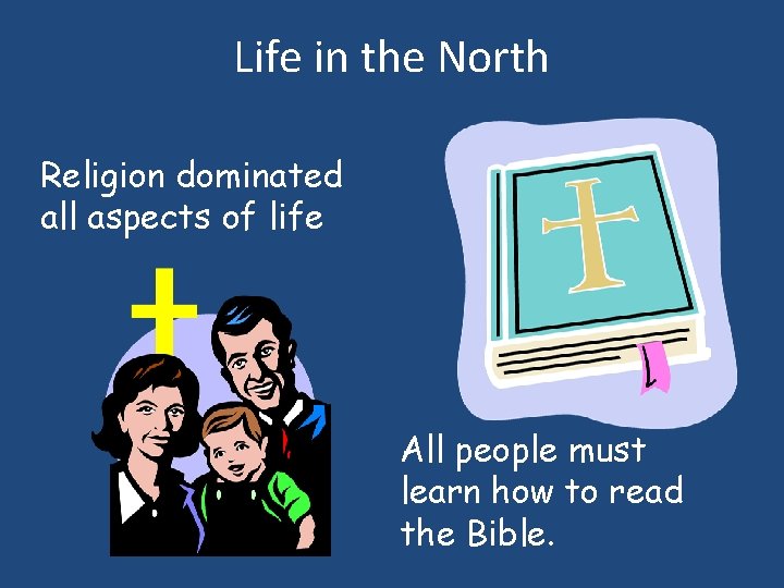 Life in the North Religion dominated all aspects of life All people must learn