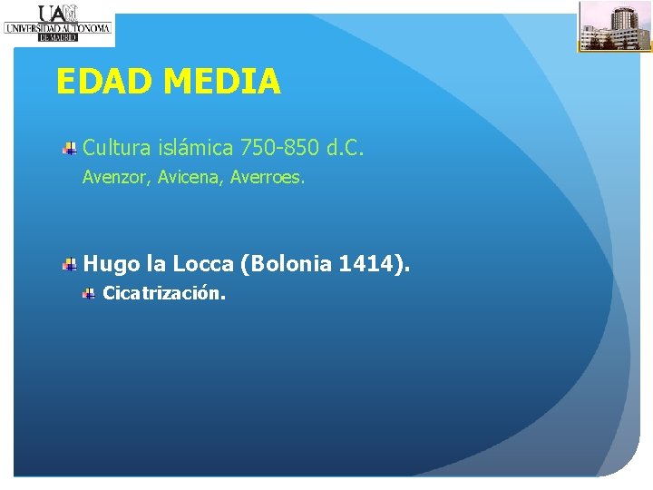 EDAD MEDIA Cultura islámica 750 -850 d. C. Avenzor, Avicena, Averroes. Hugo la Locca