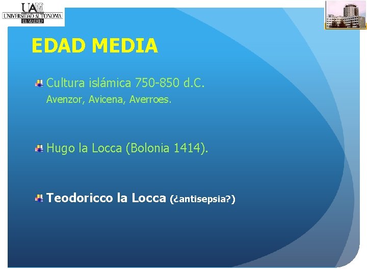 EDAD MEDIA Cultura islámica 750 -850 d. C. Avenzor, Avicena, Averroes. Hugo la Locca