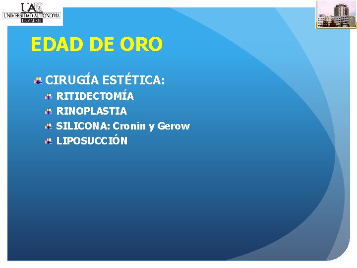 EDAD DE ORO CIRUGÍA ESTÉTICA: RITIDECTOMÍA RINOPLASTIA SILICONA: Cronin y Gerow LIPOSUCCIÓN 