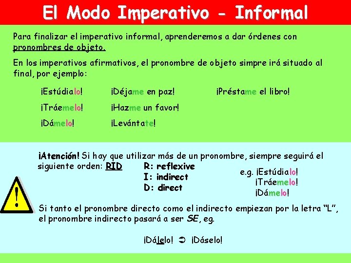 El Modo Imperativo - Informal Para finalizar el imperativo informal, aprenderemos a dar órdenes