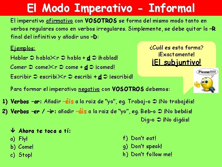 El Modo Imperativo - Informal El imperativo afirmativo con VOSOTROS se forma del mismo