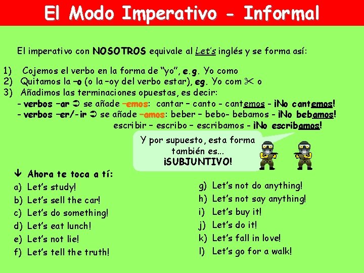 El Modo Imperativo - Informal El imperativo con NOSOTROS equivale al Let’s inglés y