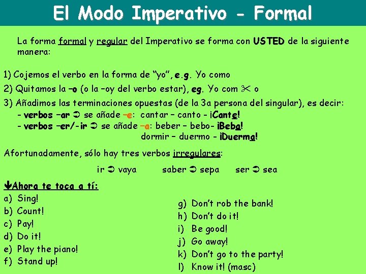 El Modo Imperativo - Formal La formal y regular del Imperativo se forma con