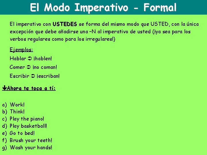 El Modo Imperativo - Formal El imperativo con USTEDES se forma del mismo modo