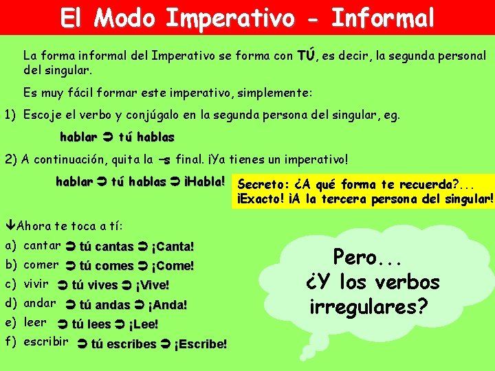 El Modo Imperativo - Informal La forma informal del Imperativo se forma con TÚ,